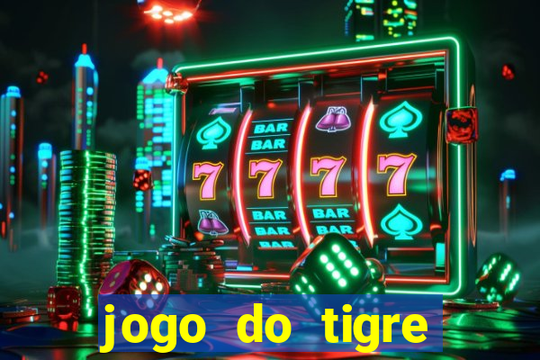 jogo do tigre plataforma chinesa